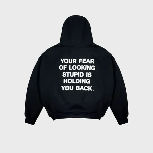 Your Fear of Looking Stupid Is Holding You Back Hoodie (Recreated Edition)